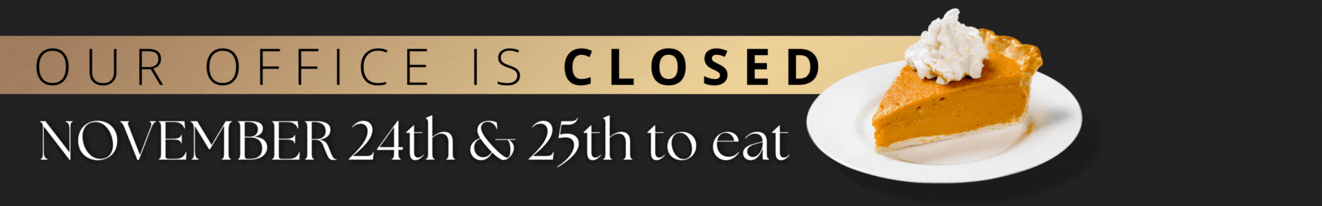 Closed Nov 24 and 25